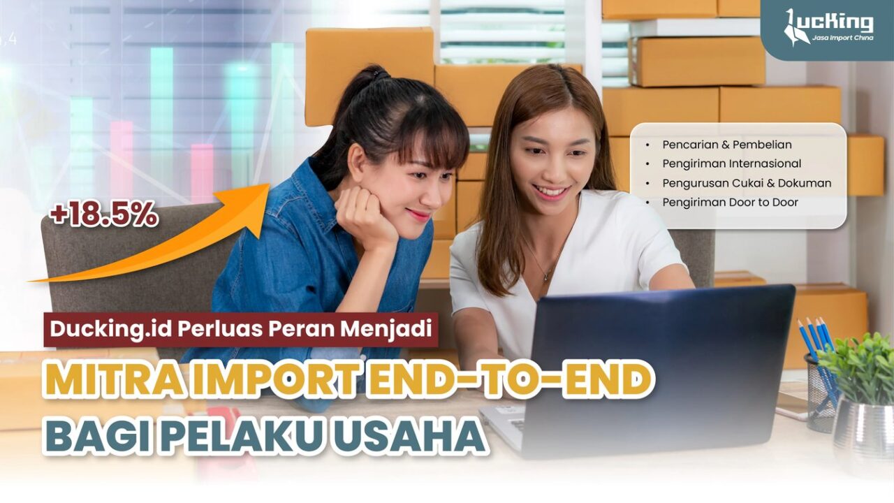 Ducking.id Perkuat Layanan Impor Borongan dan B2B dari China, Dampingi Pelaku Usaha dari Pemula hingga Skala Perusahaan